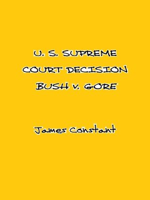 cover image of U. S. Supreme Court Decision Bush v. Gore